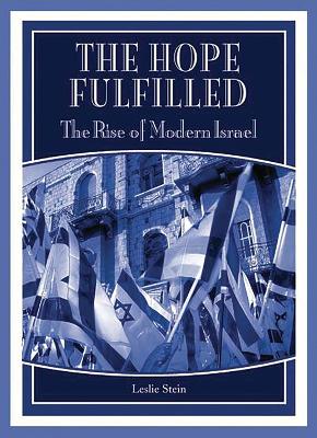 The Hope Fulfilled: The Rise of Modern Israel - Stein, Leslie