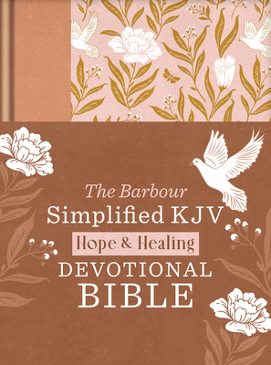 The Hope & Healing Devotional Bible [Doves & Floral Ginger]: Barbour Simplified KJV - Hudson, Christopher D, and Maltese, Donna K