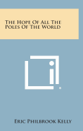 The Hope of All the Poles of the World