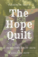 The Hope Quilt: 15 Devotions About Hope and a Quilt to Make