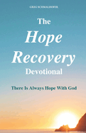 The Hope Recovery Devotional: There is Always Hope with God