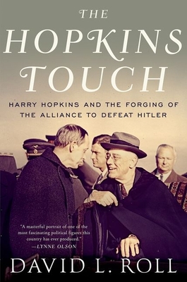 The Hopkins Touch: Harry Hopkins and the Forging of the Alliance to Defeat Hitler - Roll, David L