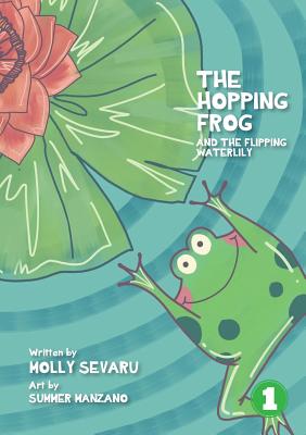 The Hopping Frog And The Flipping Waterlily - Sevaru, Molly