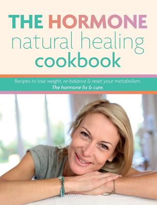 The Hormone Natural Healing Cookbook: Recipes to lose weight, re-balance & reset your metabolism. The hormone fix & cure. - Cooknation