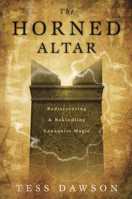 The Horned Altar: Rediscovering & Rekindling Canaanite Magic - Dawson, Tess