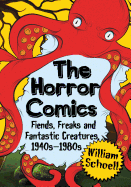 The Horror Comics: Fiends, Freaks and Fantastic Creatures, 1940s-1980s