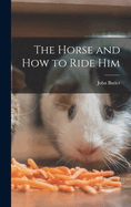 The Horse and How to Ride Him