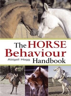 The Horse Behaviour Handbook - Hogg, Abigail