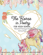 The Horse in Poetry for High School: Homeschool and Learning for Horse Lovers of All Ages - Language, Art, Social Studies and History