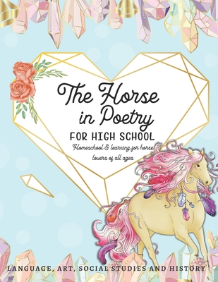 The Horse in Poetry for High School: Homeschool and Learning for Horse Lovers of All Ages Language, Art, Social Studies and History - Marshall, Ariana, and Ariana Marshall Creative