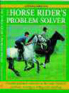 The Horse Rider's Problem Solver: Provides Practical Solutions to the Most Common Problems