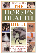 The Horse's Health Bible: A Quick-Reference Guide to the Diagnosis of Common Veterinary Problems