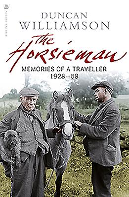 The Horsieman: Memories of a Traveller 1928-58 - Williamson, Duncan