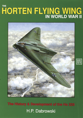 The Horten Flying Wing in World War II - Dabrowski, Hans-Peter
