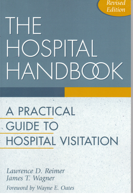 The Hospital Handbook: A Practical Guide to Hospital Visitation - Reimer, Lawrence D, and Wagner, James T