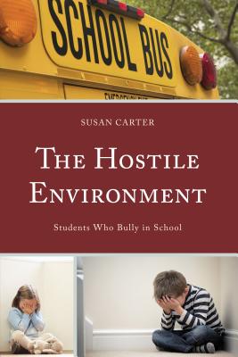 The Hostile Environment: Students Who Bully in School - Carter, Susan