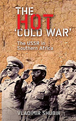 The Hot 'Cold War': The USSR In Southern Africa - Shubin, Vladimir