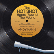 The Hot Shot Heard 'round the World: A Musical Memoir