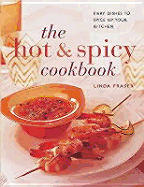 The Hot & Spicy Cookbook: Fiery Dishes to Spice Up Your Kitchen - Fraser, Linda