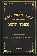 The Hotel Guests' Guide for the City of New York - 1871 Reprint: Where to Go and How to Get There