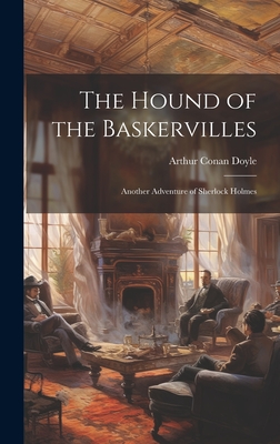 The Hound of the Baskervilles: Another Adventure of Sherlock Holmes - Doyle, Arthur Conan, Sir
