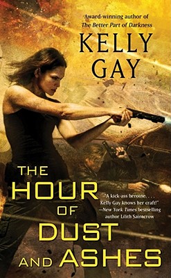 The Hour of Dust and Ashes - Gay, Kelly