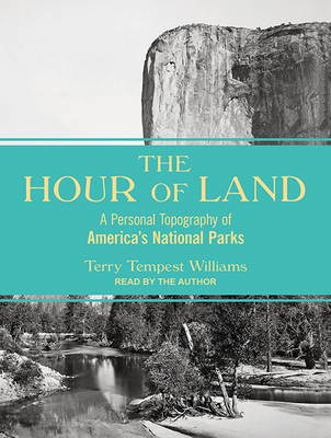 The Hour of Land: A Personal Topography of America's National Parks - Williams, Terry Tempest