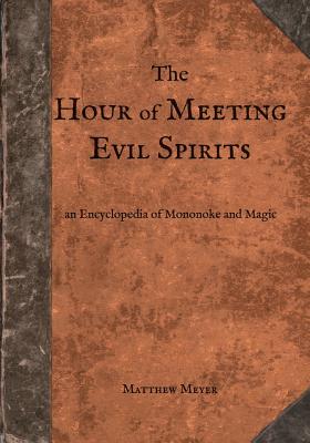 The Hour of Meeting Evil Spirits: An Encyclopedia of Mononoke and Magic - 