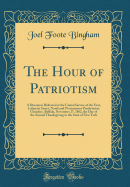 The Hour of Patriotism: A Discourse Delivered at the United Service of the First, Lafayette Street, North and Westminster Presbyterian Churches, Buffalo, November 27, 1862, the Day of the Annual Thanksgiving in the State of New York (Classic Reprint)
