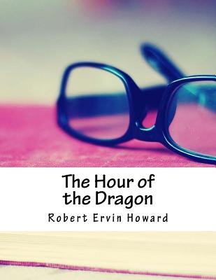 The Hour of the Dragon - Howard, Robert Ervin