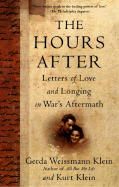 The Hours After: Letters of Love and Longing in War's Aftermath - Weissmann Klein, Gerda, and Klein, Gerda Weissmann, and Klein, Kurt
