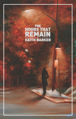 The Hours That Remain - Barker, Keith