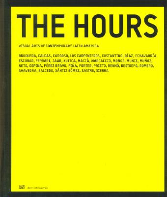 The Hours: Visual Arts of Contemporary Latin America - Figueroa, Eugenio Valdes (Text by), and Herzog, Hans-Michael (Text by), and Lopez, Sebastian (Text by)