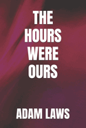 The Hours Were Ours