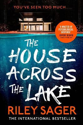 The House Across the Lake: the utterly gripping new psychological suspense thriller from the internationally bestselling author - Sager, Riley