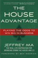 The House Advantage: Playing the Odds to Win Big in Business