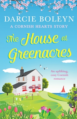 The House at Greenacres: An uplifting, cosy Cornish romance - Boleyn, Darcie