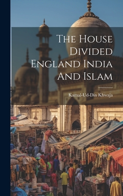 The House Divided England India And Islam - Khwaja, Kamal-Ud-Din