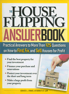 The House Flipping Answer Book: Practical Answers to More Than 125 Questions on How to Find, Fix, and Sell Houses for Profit - Evans, Denise L