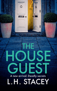 The House Guest: An addictive, gripping psychological thriller from L H Stacey for 2024