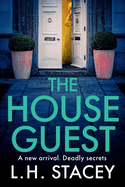 The House Guest: An addictive, gripping psychological thriller from L H Stacey