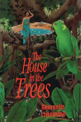 The House in the Trees - Livingston, Georgette