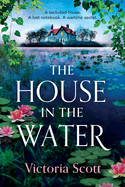 The House in the Water: The enchanting historical ghost story, full of secrets and romance, from Victoria Scott