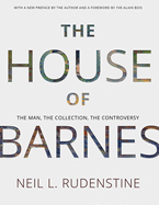 The House of Barnes: The Man, the Collection, the Controversy. Memoirs, American Philosophical Society (Vol. 266)