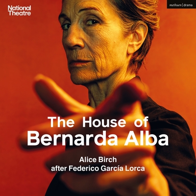 The House of Bernarda Alba - Lorca, Federico Garca, and Birch, Alice (Adapted by)