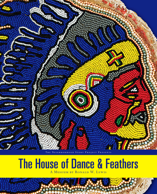 The House of Dance and Feathers:: A Museum by Ronald W Lewis - Breunlin, Rachel, and Lewis, Ronald