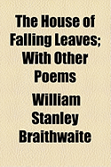 The House of Falling Leaves: With Other Poems