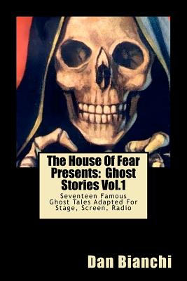 The House Of Fear Presents: Ghost Stories Vol.1: "Morella" by Edgar Allan Poe; "The Mezzotint" by M.R.James; "The Monkey's Paw" by J.J. Jacobs; "Rain" by Dana Burnet; "The Screaming Skull" by F.Marion Crawford; "The Judge's House" by Bram Stoker...and mo - Bianchi, Dan