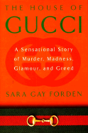 The House of Gucci: A Sensational Story of Murder, Madness, Glamour, and Greed - Forden, Sara Gay