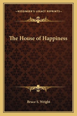 The House of Happiness - Wright, Bruce S